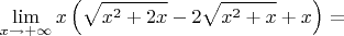 $$\lim_{x \to +\infty} x \left(\sqrt{x^2+2x} - 2\sqrt{x^2+x} + x \right)=$$