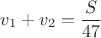 $ v_1+v_2 = \dfrac {S}{47} $