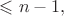 $\leqslant n-1,$