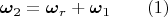 $$\boldsymbol \omega_2=\boldsymbol \omega_r+\boldsymbol\omega_1\qquad(1)$$