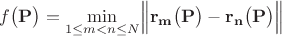 $$f\bigl(\mathbf{P}\bigr)=\min\limit_{1\le m<n\le N}\Bigl\lVert\mathbf{r_m}\bigl(\mathbf{P}\bigr)-\mathbf{r_n}\bigl(\mathbf{P}\bigr)\Bigr\rVert$$