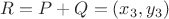 $R = P + Q = (x_3, y_3)$