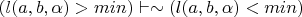 $(l(a,b,\alpha)>min) \vdash \sim(l(a,b,\alpha)<min)$