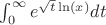 $\int_0^\infty e^{\sqrt{t} \ln(x)} dt$