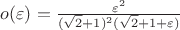 $o(\varepsilon) = \frac {\varepsilon^2} {(\sqrt {2} + 1)^2(\sqrt {2} + 1 + \varepsilon)}$