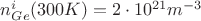 $n_{Ge}^i(300K)=2\cdot10^{21} m^{-3}$