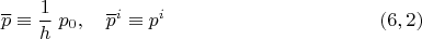 $$\overline p \equiv \dfrac 1 h \; p_0, \quad {\overline p}^i  \equiv p^i\eqno (6,2)$$