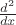 $\frac{d^2}{dx}$