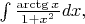 $\int\frac{\arctg x}{1+x^2}dx,$