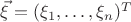 $\vec \xi = (\xi_1,\ldots,\xi_n)^T$