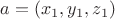 $a=(x_1,y_1,z_1)$