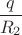 & \dfrac{q}{R_2}&