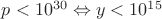 $p<10^{30}\Leftrightarrow y<10^{15}$ $p<10^{30}\Leftrightarrow y<10^{15}$
