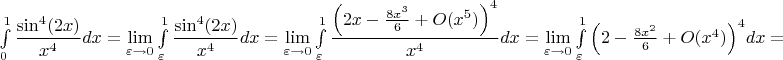 $\int\limits_0^{1}\dfrac{\sin^4(2x)}{x^4}dx=\lim\limits_{\varepsilon\to 0}\int\limits_{\varepsilon}^{1}\dfrac{\sin^4(2x)}{x^4}dx=\lim\limits_{\varepsilon\to 0}\int\limits_{\varepsilon}^{1}\dfrac{\Big(2x-\frac{8x^3}{6}+O(x^5)\Big)^4}{x^4}dx=\lim\limits_{\varepsilon\to 0}\int\limits_{\varepsilon}^{1}{\Big(2-\frac{8x^2}{6}+O(x^4)\Big)^4}dx=$