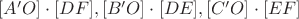 $[A'O] \cdot [DF], [B'O] \cdot [DE], [C'O] \cdot [EF]$
