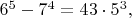 $6^5-7^4=43 \cdot 5^3,$