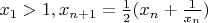 $x_1>1,x_{n+1}=\frac12(x_n+\frac1{x_n})$
