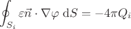$$\oint_{S_i}\varepsilon \vec{n}\cdot\nabla\varphi \;\mathrm{d}S = -4\pi Q_i$$