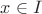 $ x \in I $