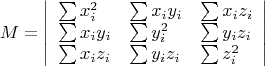 $$
M=
\left|
\begin{array}{lll}
   \sum x_i^2 & \sum x_i y_i & \sum x_i z_i\\
   \sum x_i y_i & \sum  y_i^2 & \sum y_i z_i\\
   \sum x_i z_i & \sum  y_i z_i & \sum z_i^2
\end{array}
\right|
$$