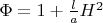 $\Phi = 1 + \frac{l}{a} H^2$