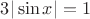 $3|\sin x|=1$