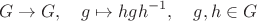 $$G\to G,\quad g\mapsto hgh^{-1},\quad g,h\in G$$