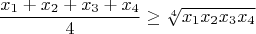 $$\frac{x_1+x_2+x_3+x_4}4\ge\sqrt[4]{x_1x_2x_3x_4}$$