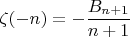 $\zeta(-n)=-\dfrac{B_{n+1}}{n+1}$
