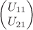 $\begin{pmatrix} U_{11} \\ U_{21}  \end{pmatrix}$