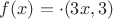 $f(x) = \cdot(3x, 3)$