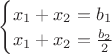 $\begin{equation*}
\begin{cases}
x_1 + x_2 = b_1
\\
x_1+ x_2 = \frac{b_2}{2}
\end{cases}
\end{equation*}$ $\begin{equation*}
\begin{cases}
x_1 + x_2 = b_1
\\
x_1+ x_2 = \frac{b_2}{2}
\end{cases}
\end{equation*}$