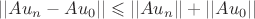 $||Au_n-Au_0|| \leqslant ||Au_n|| + ||Au_0|| $