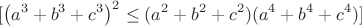 $$[
\left(a^3 + b^3 + c^3\right)^2 \leq (a^2 + b^2 + c^2)(a^4 + b^4 + c^4)
]$$