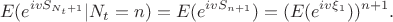 $$E(e^{ivS_{N_t+1}}|N_t=n)=E(e^{ivS_{n+1}})=(E(e^{iv\xi_1}))^{n+1}.$$