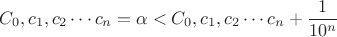 $$C_0, c_1, c_2 \cdots c_n = \alpha < C_0, c_1, c_2 \cdots c_n+\frac {1}{10^n}$$