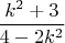 $$\frac{k^2+3}{4-2k^2}$$