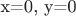 x=0,\ y=0