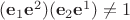 $(\mathbf{e}_1 \mathbf{e}^2)(\mathbf{e}_2 \mathbf{e}^1)\neq 1$