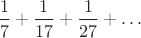 $\dfrac{1}{7}+\dfrac{1}{17}+\dfrac{1}{27}+\dots$