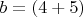 $b=(4+5)$