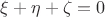 $\xi + \eta + \zeta = 0$