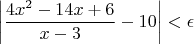 $$ \left| \frac{4x^2-14x+6}{x-3}- 10 \right| < \epsilon$$