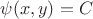 $\psi(x,y)=C$ $\psi(x,y)=C$