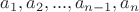 $a_1, a_2, ... , a_{n-1}, a_n$