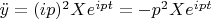 $\ddot{y}=(ip)^2Xe^{ipt}=-p^2 Xe^{ipt}$