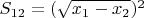 $S_{12}=(\sqrt{x_1-x_2})^2$