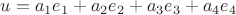 $u=a_1e_1+a_2e_2+a_3e_3+a_4e_4$ $u=a_1e_1+a_2e_2+a_3e_3+a_4e_4$
