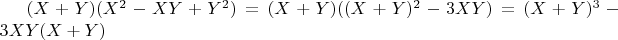 $\[
(X + Y)(X^2  - XY + Y^2 ) = (X + Y)((X + Y)^2  - 3XY) = (X + Y)^3  - 3XY(X + Y)
\]$