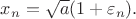 $x_n =\sqrt a (1+\varepsilon_n ).$